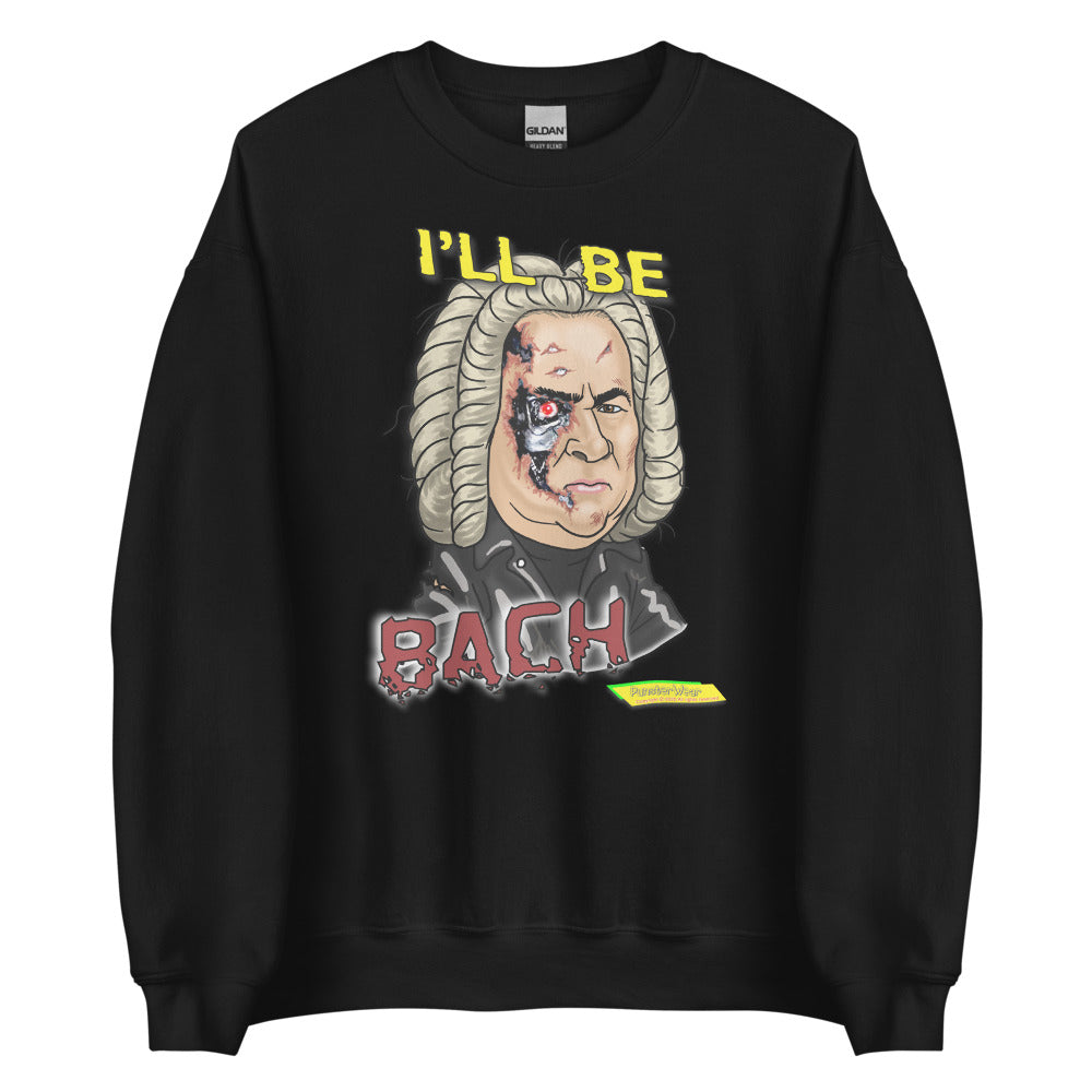 I'LL BE BACH  |  Unisex Crew Neck Sweatshirt