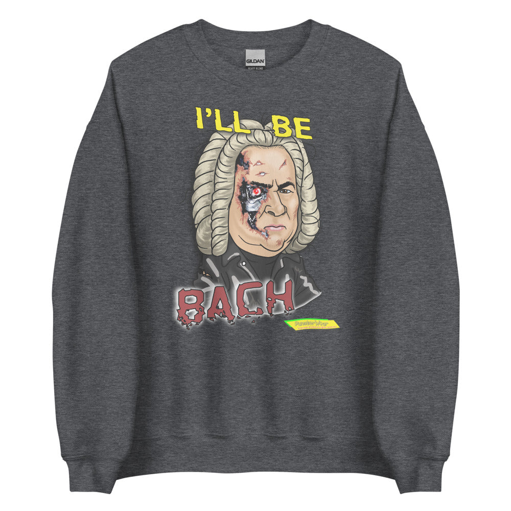 I'LL BE BACH  |  Unisex Crew Neck Sweatshirt