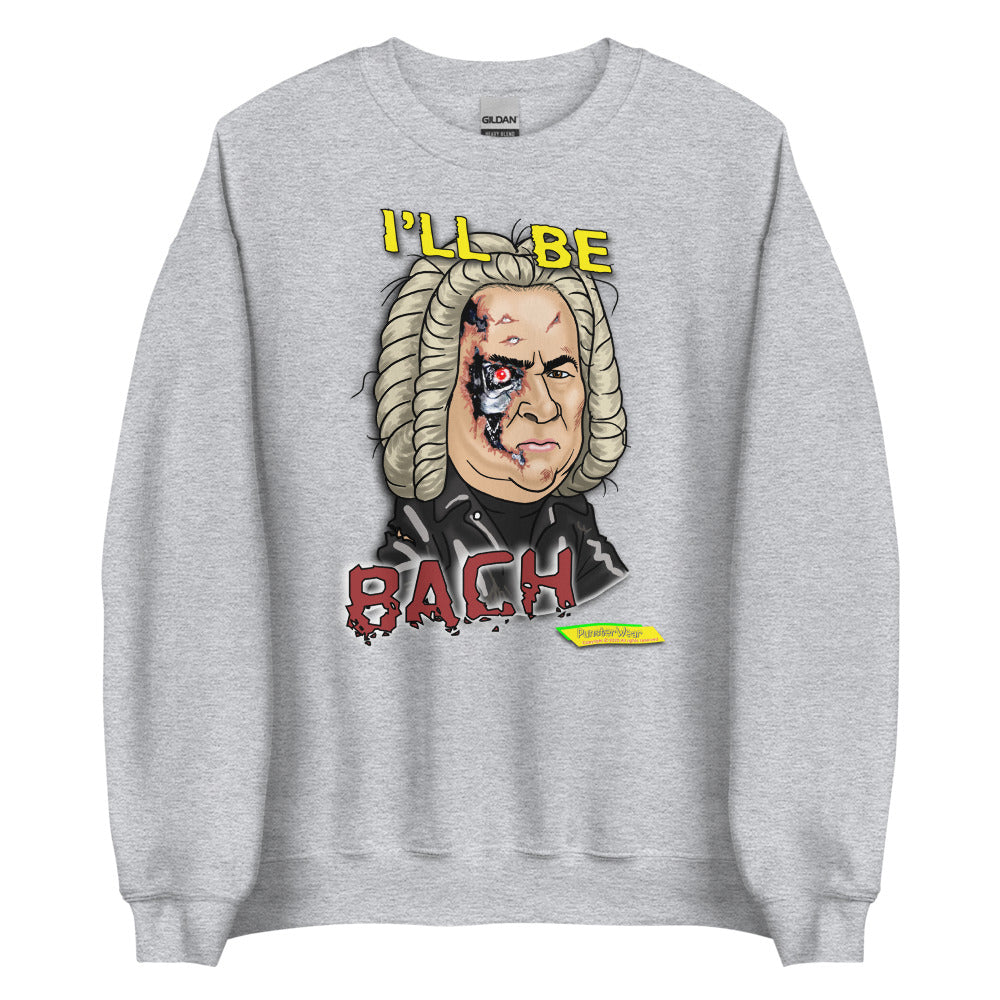 I'LL BE BACH  |  Unisex Crew Neck Sweatshirt